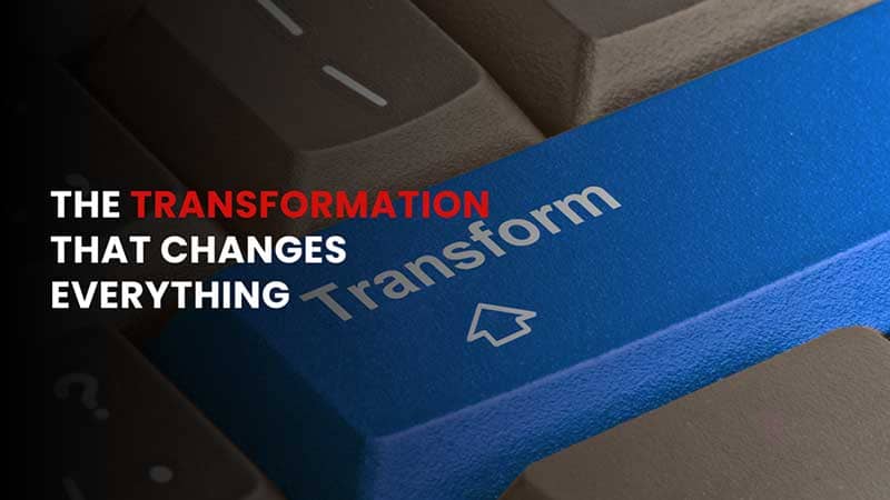 the transformation that changes everything