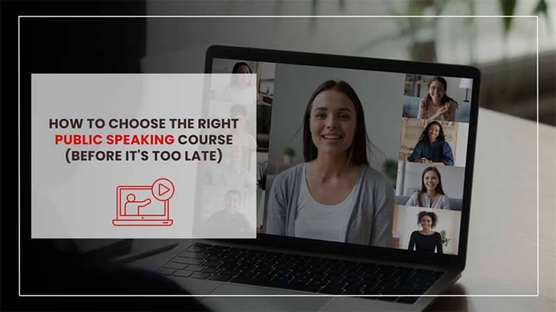How To Choose The Right Public Speaking Course (Before It's Too Late)