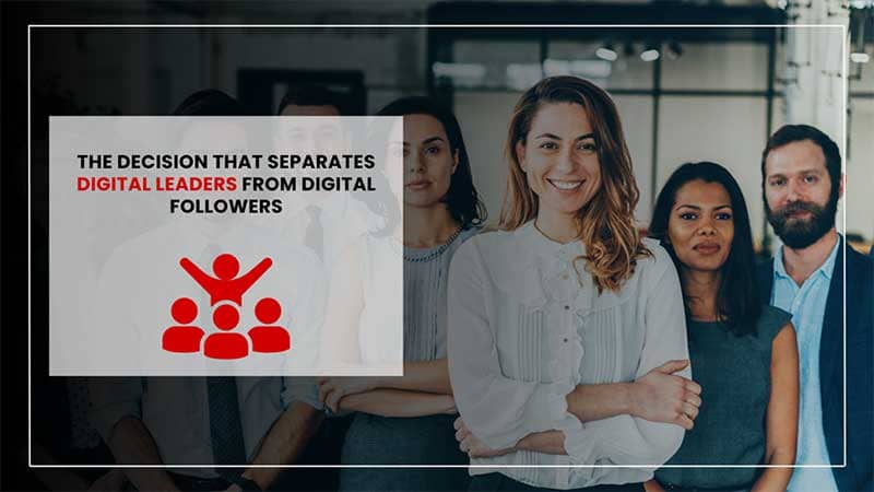 decision that separates digital leaders from digital followers